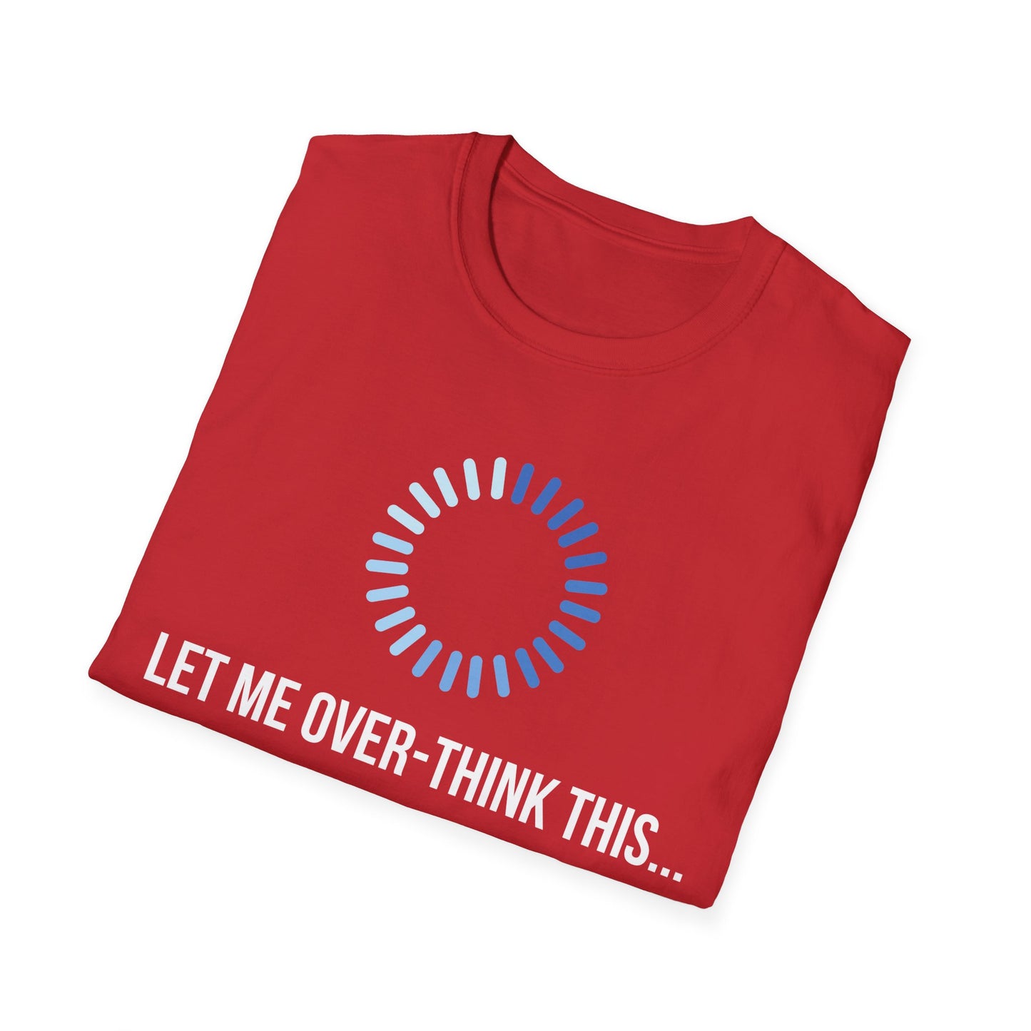 Let Me Over-Think This...T-Shirt