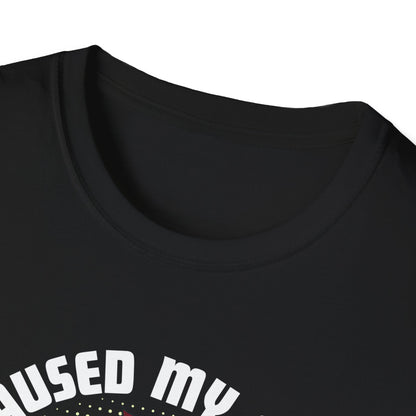 I Paused My Game T-Shirt