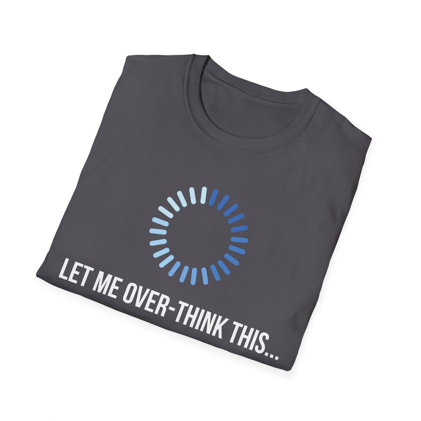 Let Me Over-Think This...T-Shirt