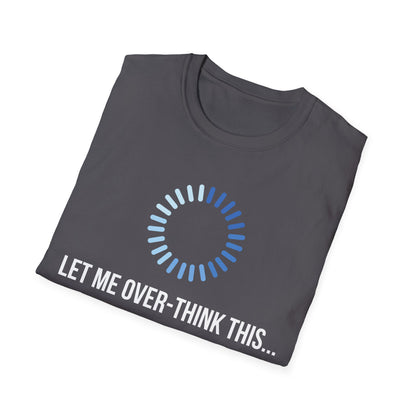 Let Me Over-Think This...T-Shirt