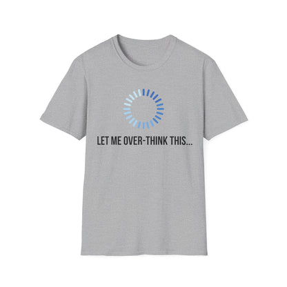 Let Me Over-Think This...T-Shirt