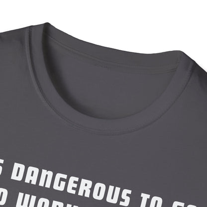 It's Dangerous T-Shirt