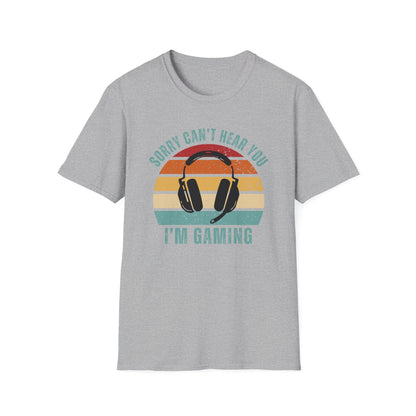 Sorry Can't Hear You I'm Gaming T-Shirt