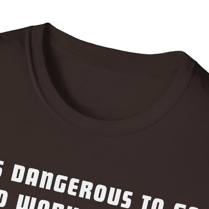 It's Dangerous T-Shirt