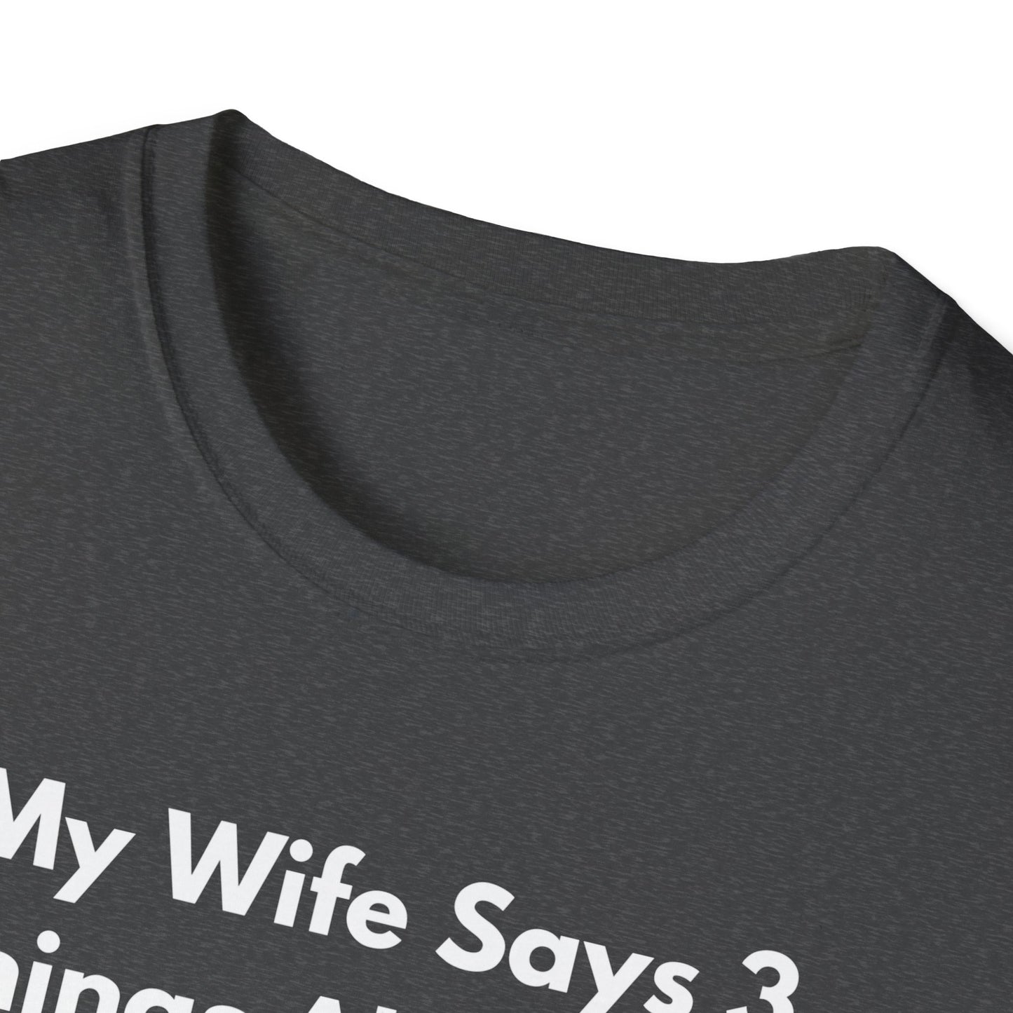 My Wife Says T-Shirt