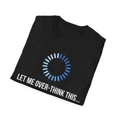 Let Me Over-Think This...T-Shirt