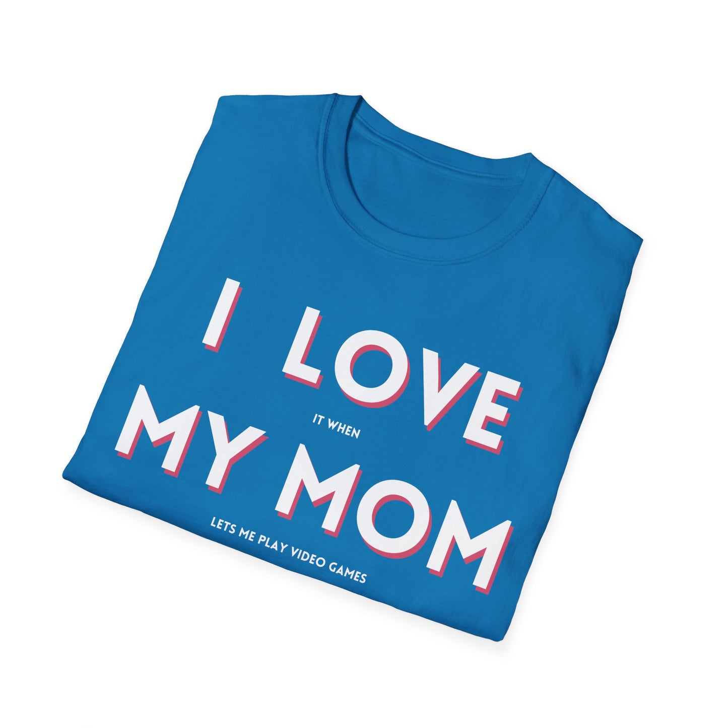I Love My Mom T-Shirt