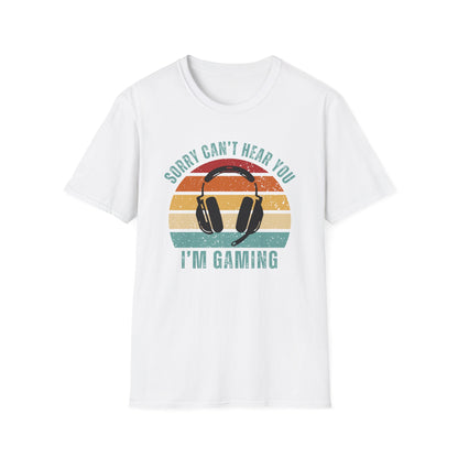 Sorry Can't Hear You I'm Gaming T-Shirt