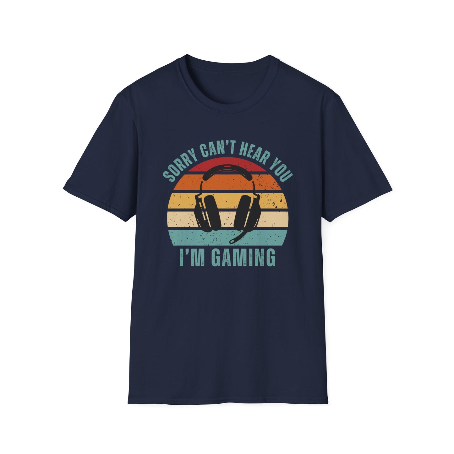 Sorry Can't Hear You I'm Gaming T-Shirt