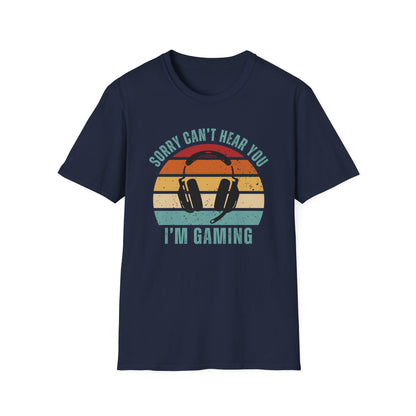 Sorry Can't Hear You I'm Gaming T-Shirt