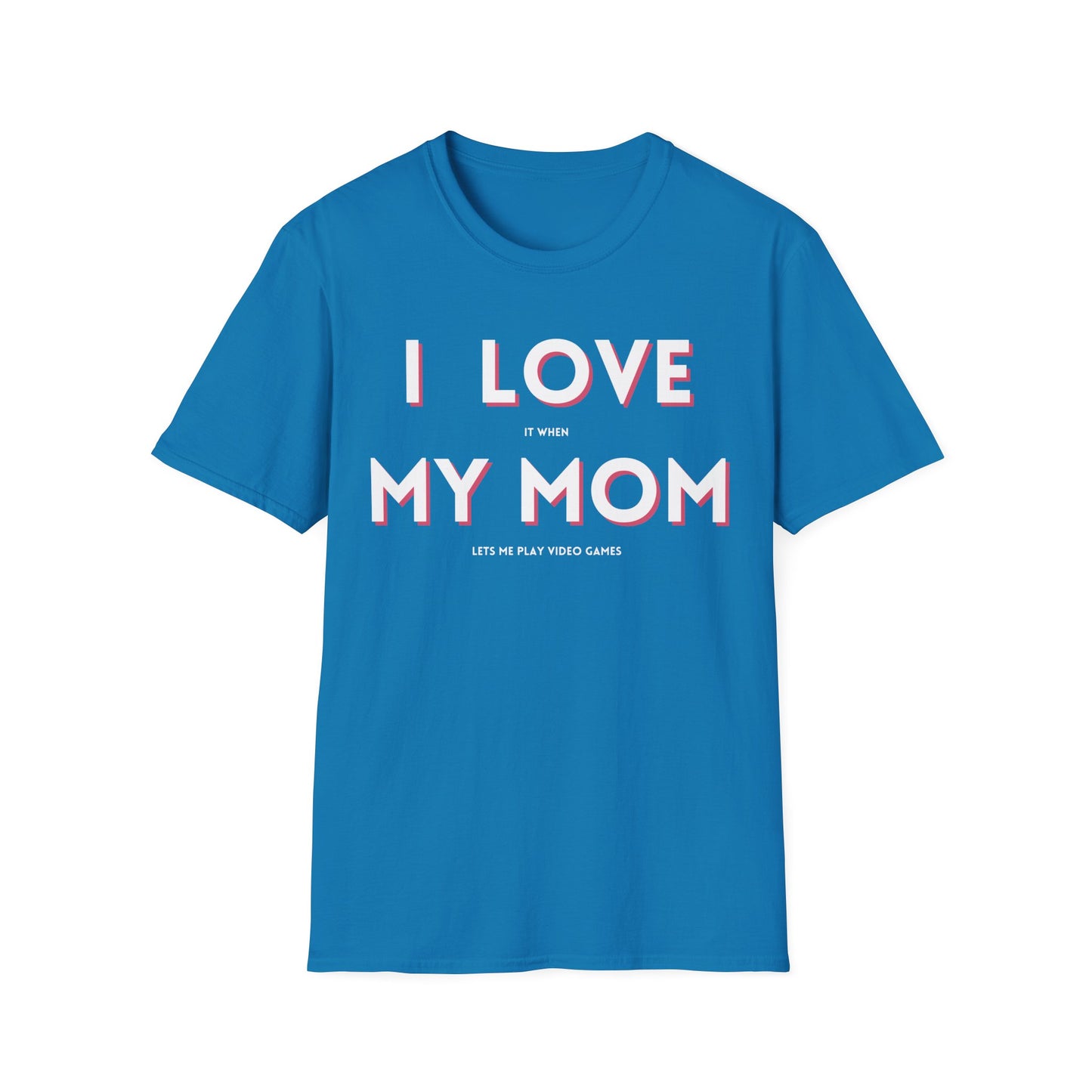 I Love My Mom T-Shirt