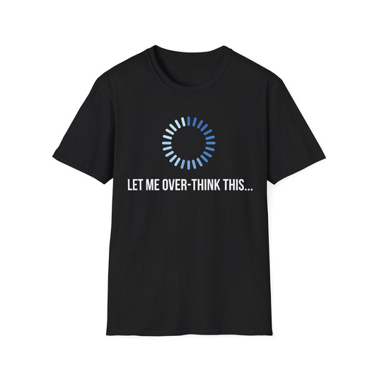 Let Me Over-Think This...T-Shirt