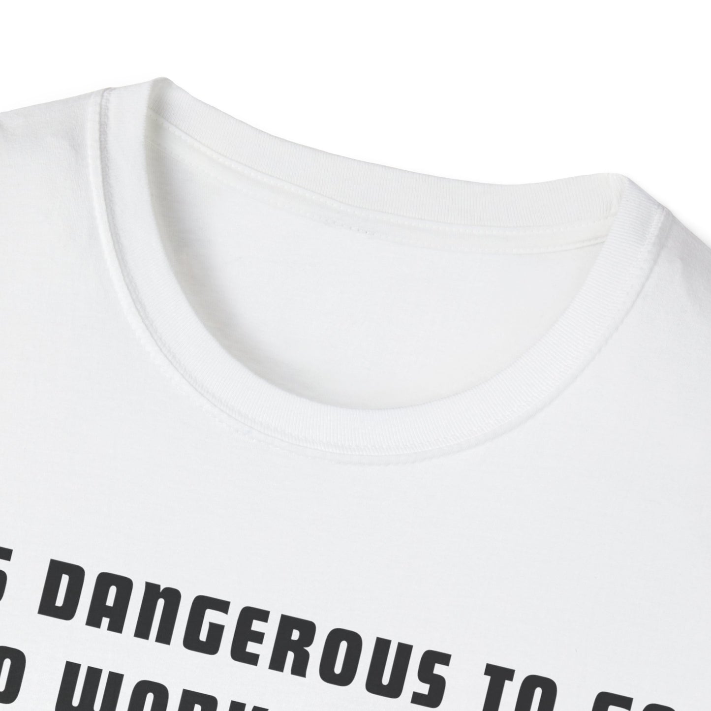 It's Dangerous T-Shirt