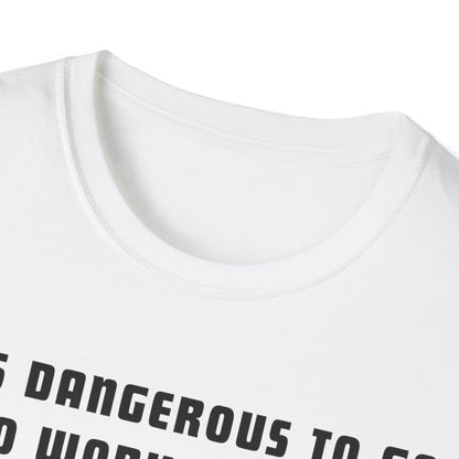 It's Dangerous T-Shirt