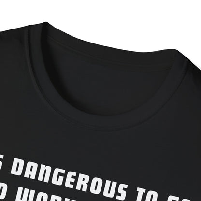 It's Dangerous T-Shirt