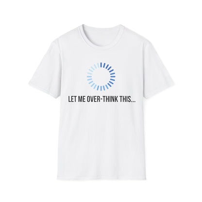 Let Me Over-Think This...T-Shirt