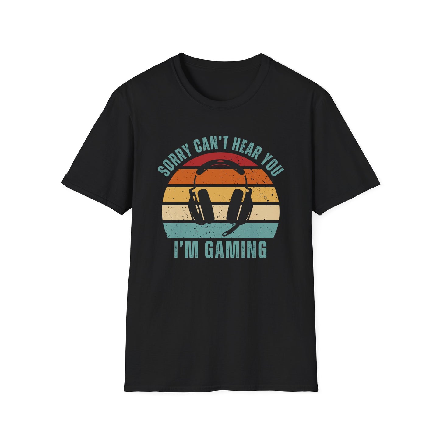 Sorry Can't Hear You I'm Gaming T-Shirt