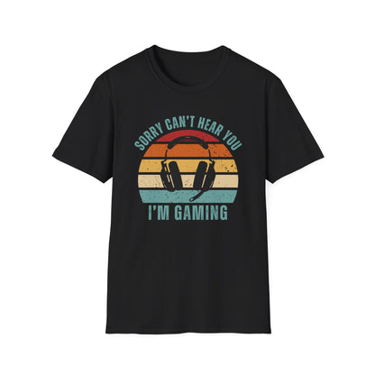 Sorry Can't Hear You I'm Gaming T-Shirt