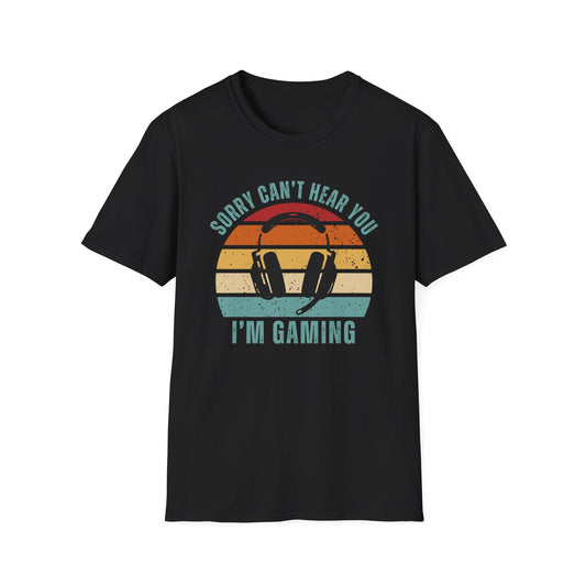 Sorry Can't Hear You I'm Gaming T-Shirt
