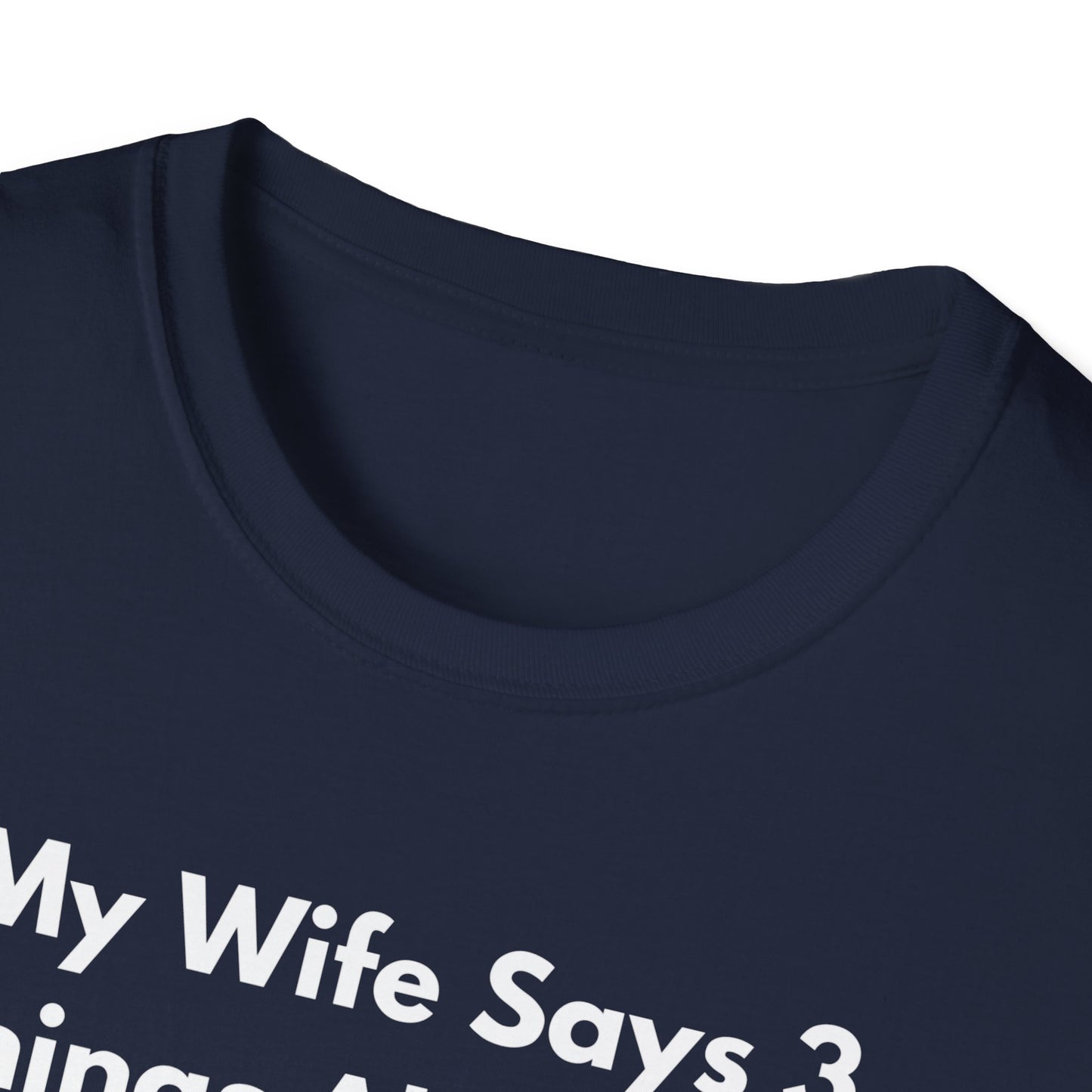 My Wife Says T-Shirt
