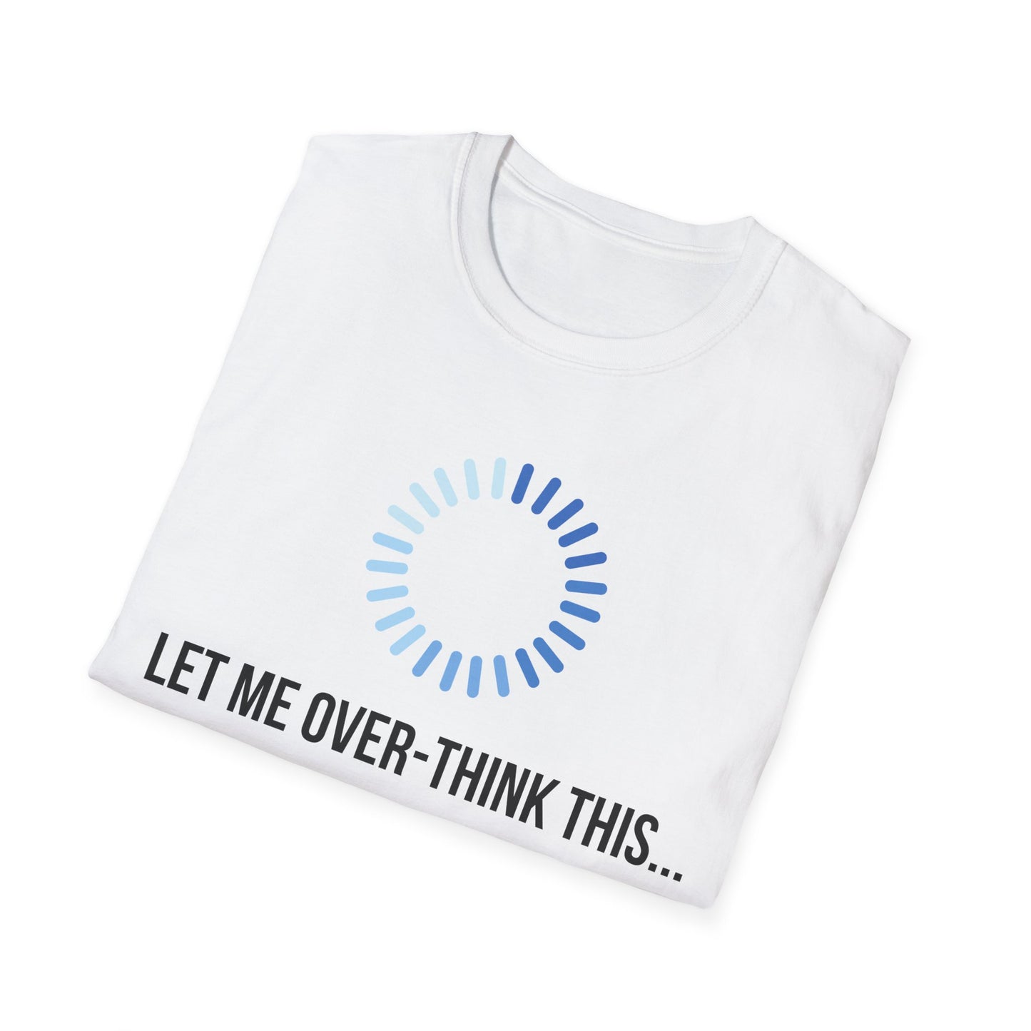 Let Me Over-Think This...T-Shirt