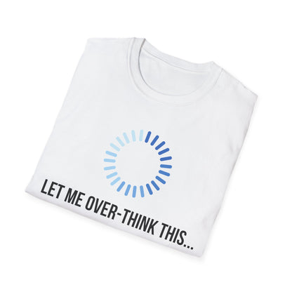 Let Me Over-Think This...T-Shirt