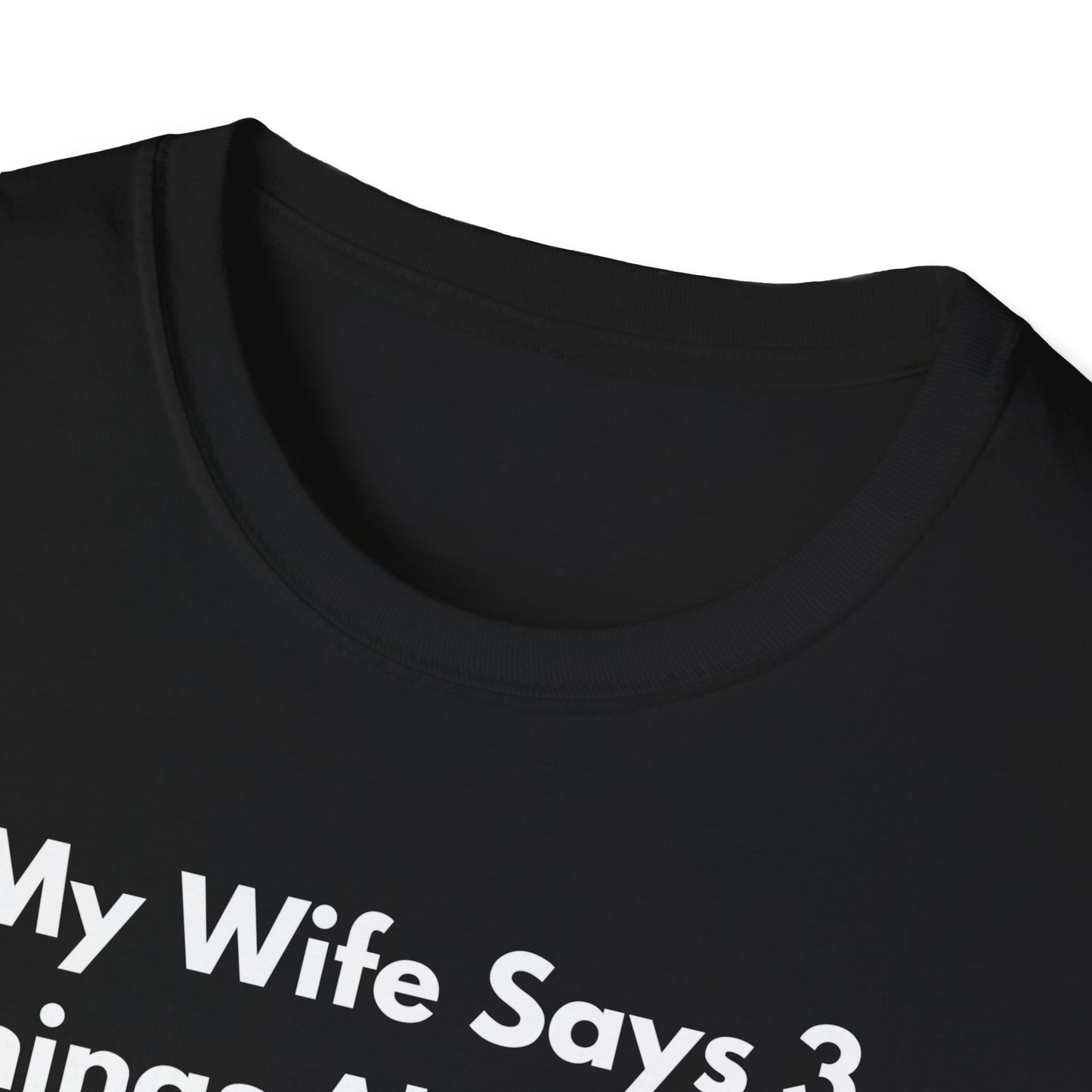 My Wife Says T-Shirt