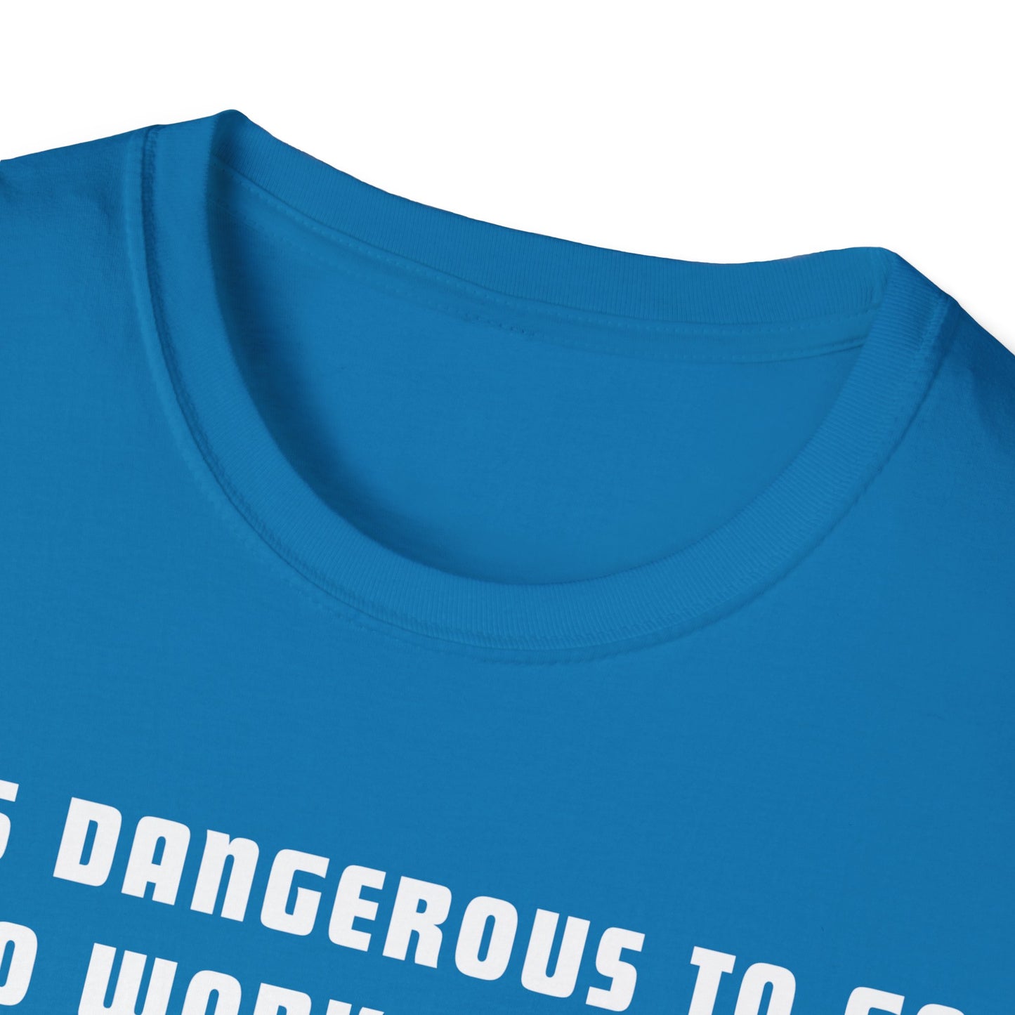 It's Dangerous T-Shirt