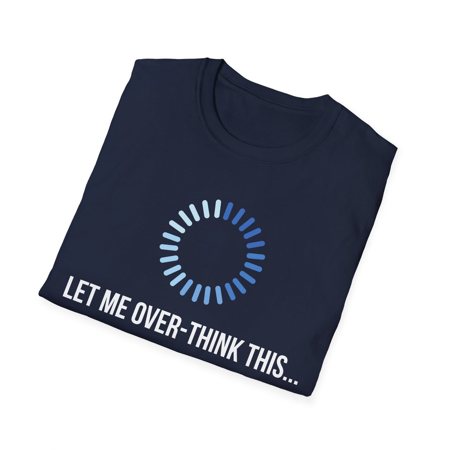 Let Me Over-Think This...T-Shirt