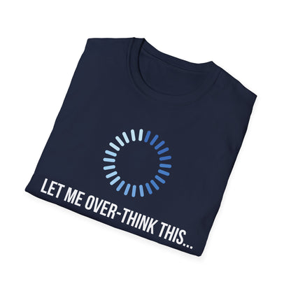 Let Me Over-Think This...T-Shirt
