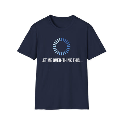 Let Me Over-Think This...T-Shirt