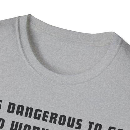 It's Dangerous T-Shirt